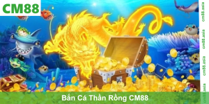 Bắn Cá Thần Rồng CM88