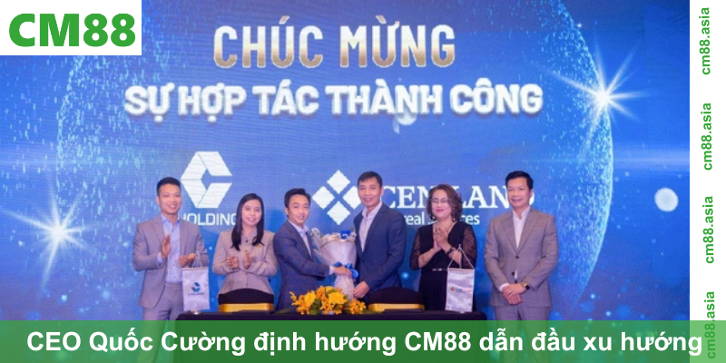 CEO Quốc Cường định hướng CM88 dẫn đầu xu hướng