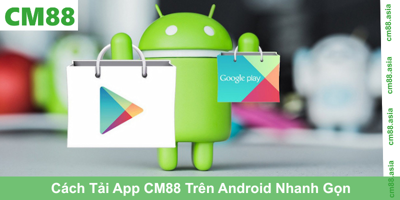 Cách Tải App CM88 Trên Android Nhanh Gọn