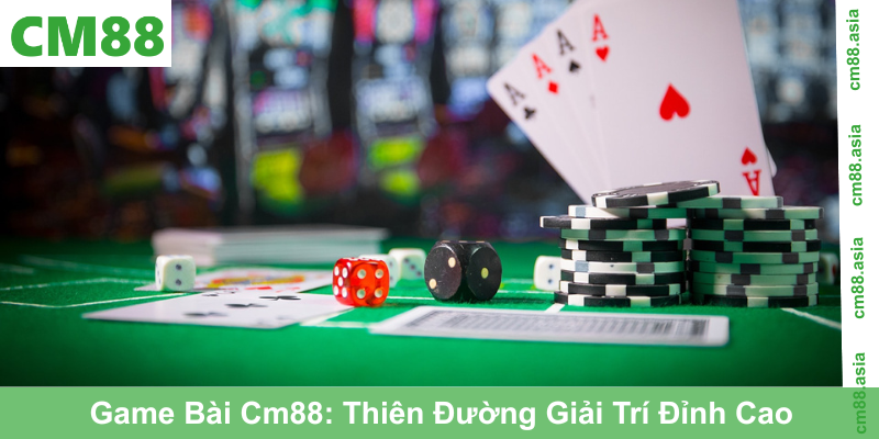 Game Bài Cm88: Thiên Đường Giải Trí Đỉnh Cao