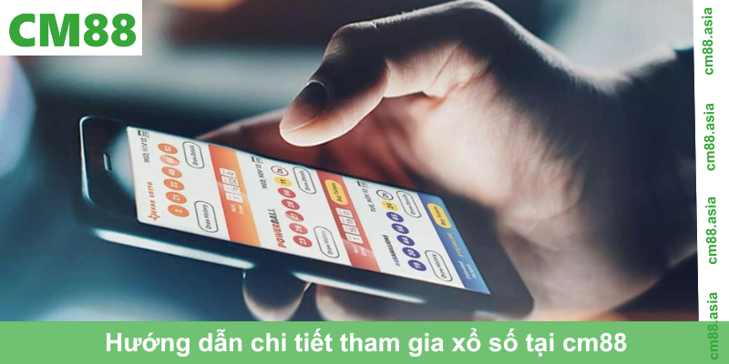 Hướng dẫn chi tiết tham gia xổ số tại cm88
