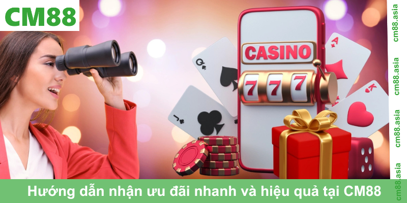 Hướng dẫn nhận ưu đãi nhanh và hiệu quả tại CM88