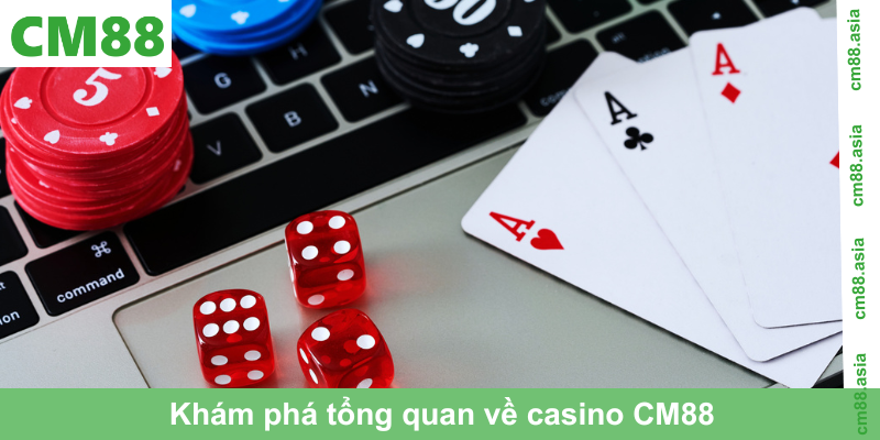 Khám phá tổng quan về casino CM88
