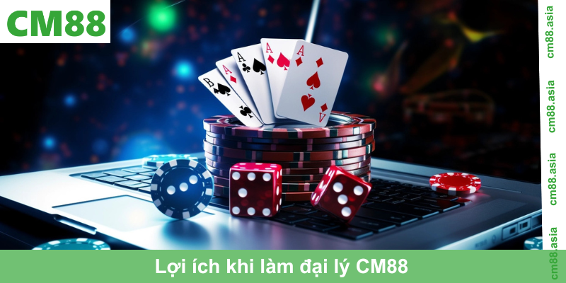 Lợi ích khi làm đại lý CM88 giúp anh em phát triển bền vững