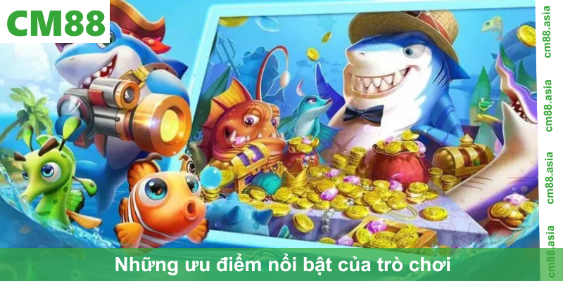 Những ưu điểm nổi bật của trò chơi