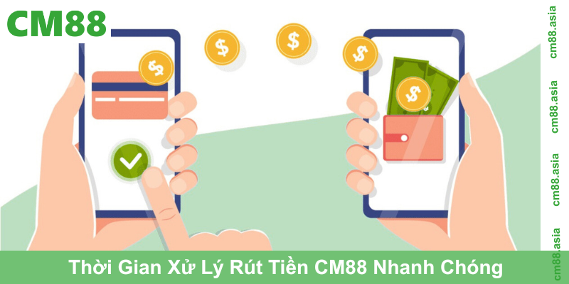 Thời Gian Xử Lý Rút Tiền CM88 Nhanh Chóng