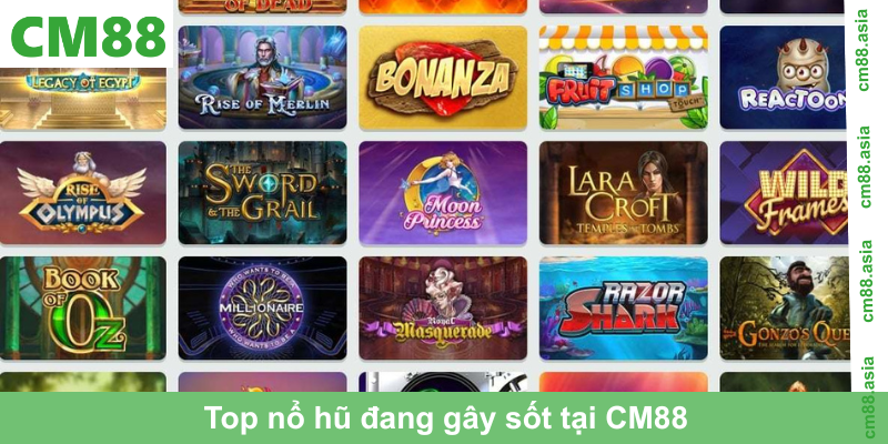 Top nổ hũ đang gây sốt tại CM88