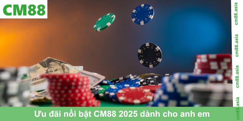 Ưu đãi nổi bật CM88 2025 dành cho anh em game thủ