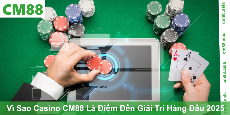 Vì Sao Casino CM88 Là Điểm Đến Giải Trí Hàng Đầu 2025